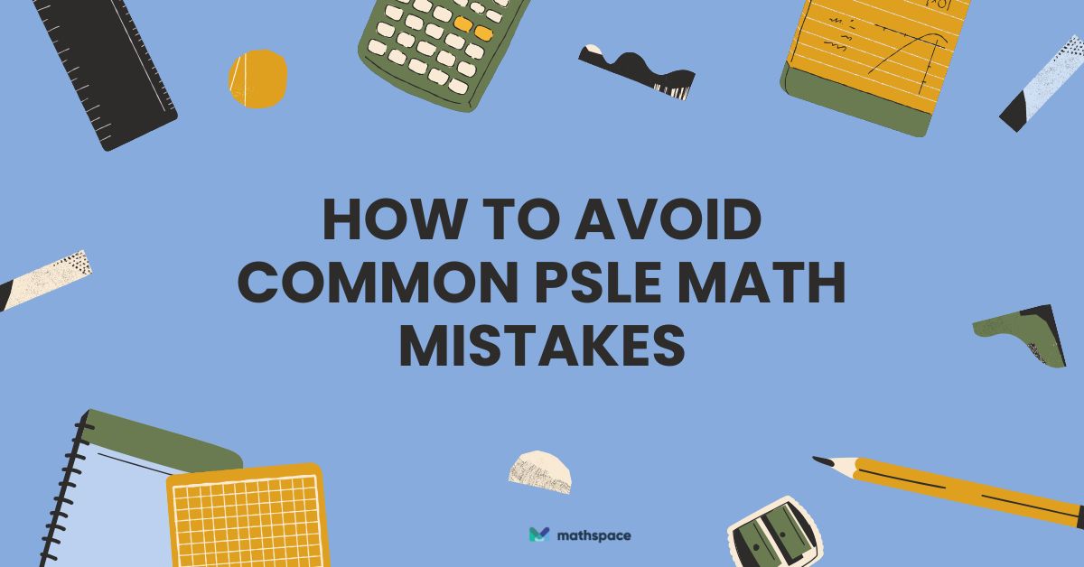 Common PSLE Math Mistakes & How to Avoid Them: A Guide to Exam Success