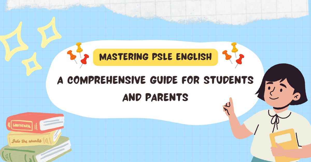 Mastering PSLE English: A Comprehensive Guide for Students and Parents